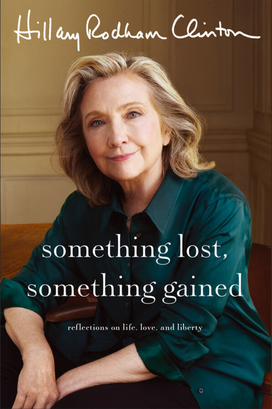 Something Lost, Something Gained By Hillary Clinton