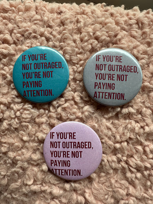 Madame Premier If You’re Not Outraged You’re Not Paying Attention Button