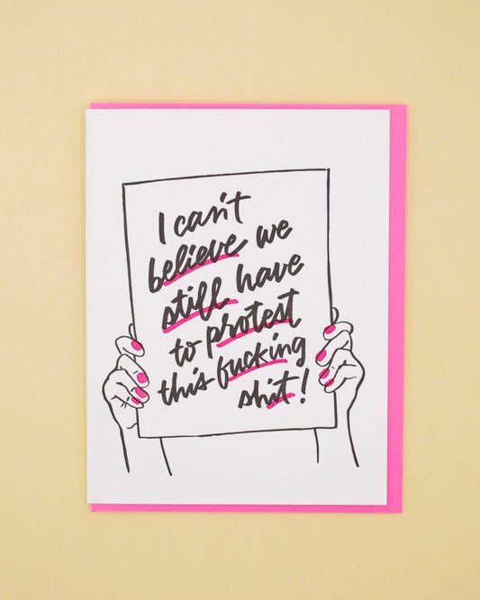 I Can't Believe We Still Have To Protest This Fucking Shit Card