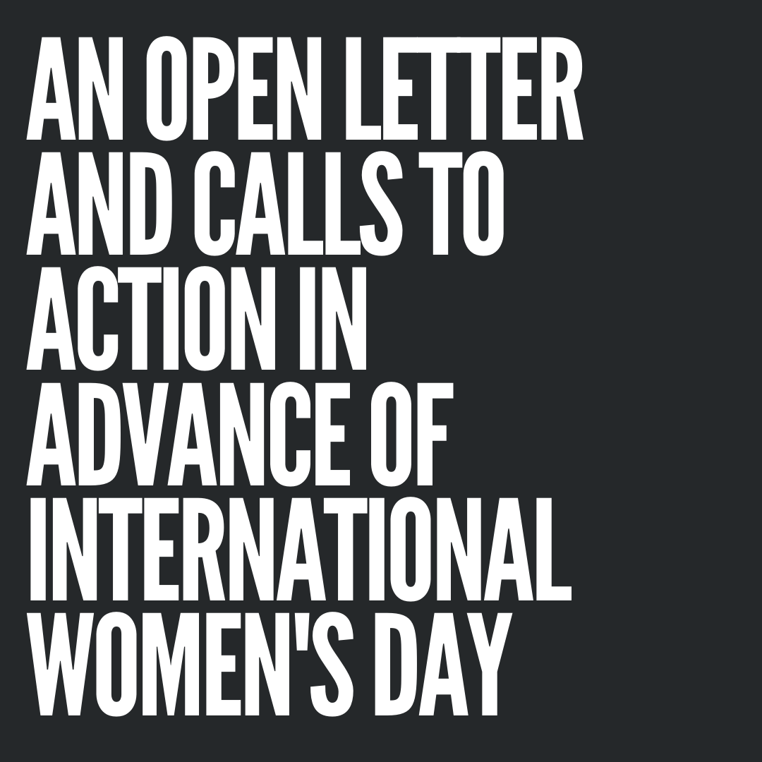 AN OPEN LETTER AND CALLS TO ACTION IN ADVANCE OF INTERNATIONAL WOMEN'S DAY