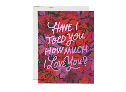 Have I Told You How Much I Love You Card