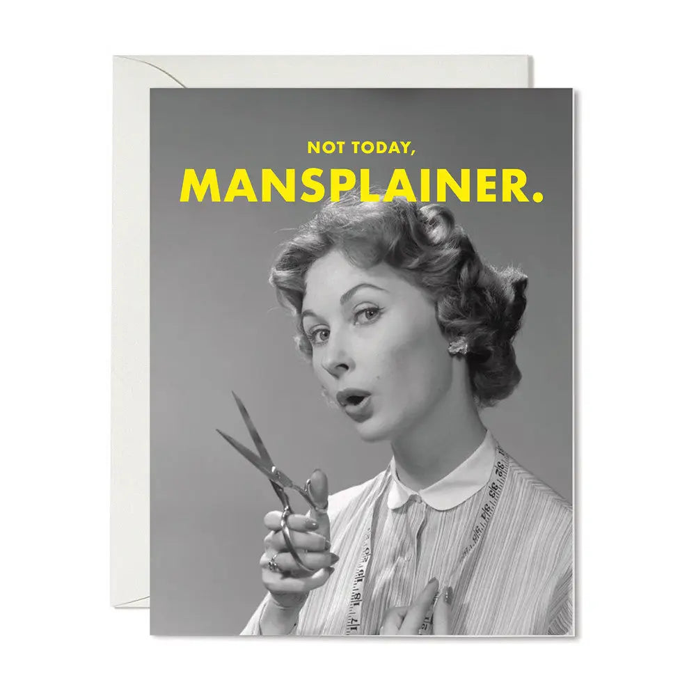 Not Today, Mansplainer Card