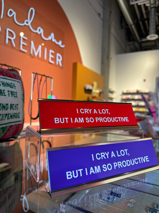 Madame Premier I Cry A Lot, But Am So Productive Desk Plate Sign