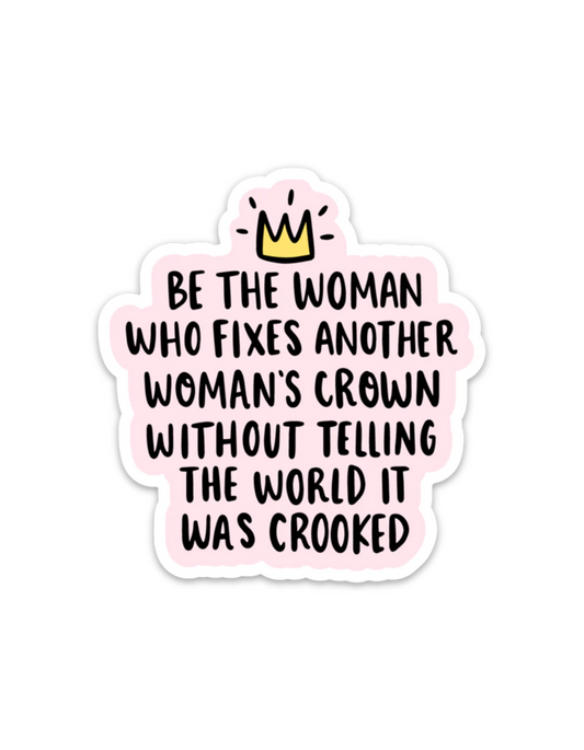 Be The Woman Who Fixes Another Woman’s Crown Sticker