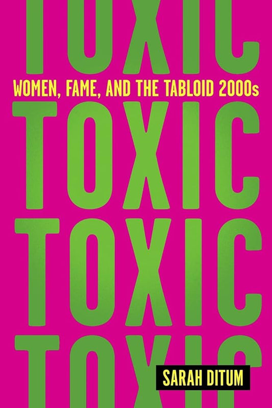 Toxic - Women, Fame, and the Tabloid 2000s