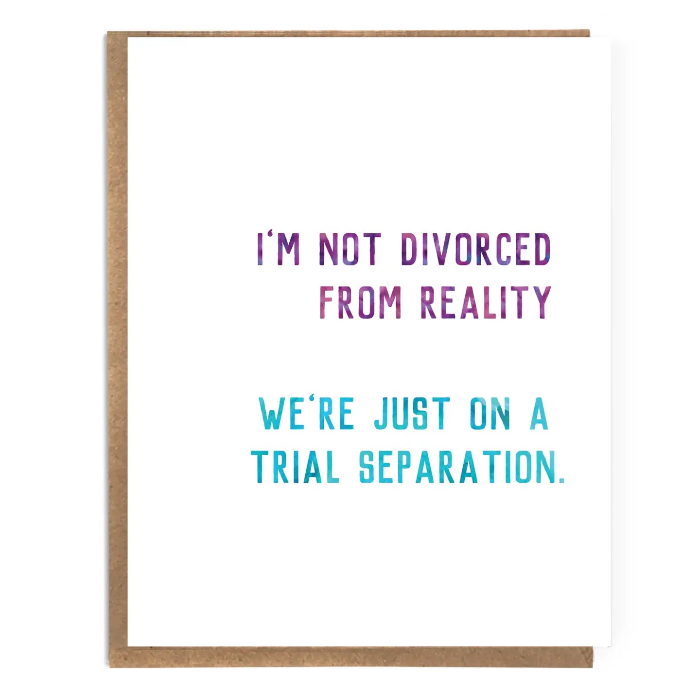 I’m Not Divorced From Reality Card