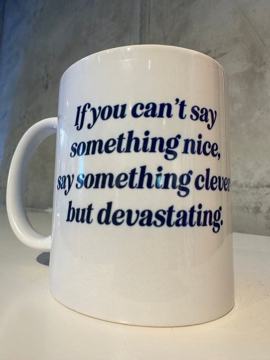 Madame Premier If You Can’t Say Something Nice, Say Something Clever But Devastating Mug