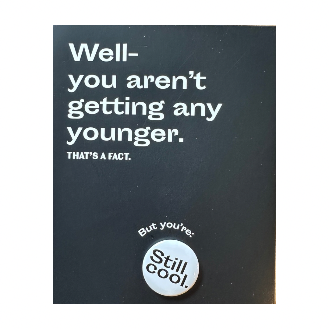 Well You Aren’t Getting Any Younger Button & Card