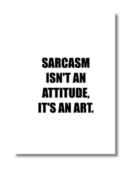 Sarcasm Is An Art Card