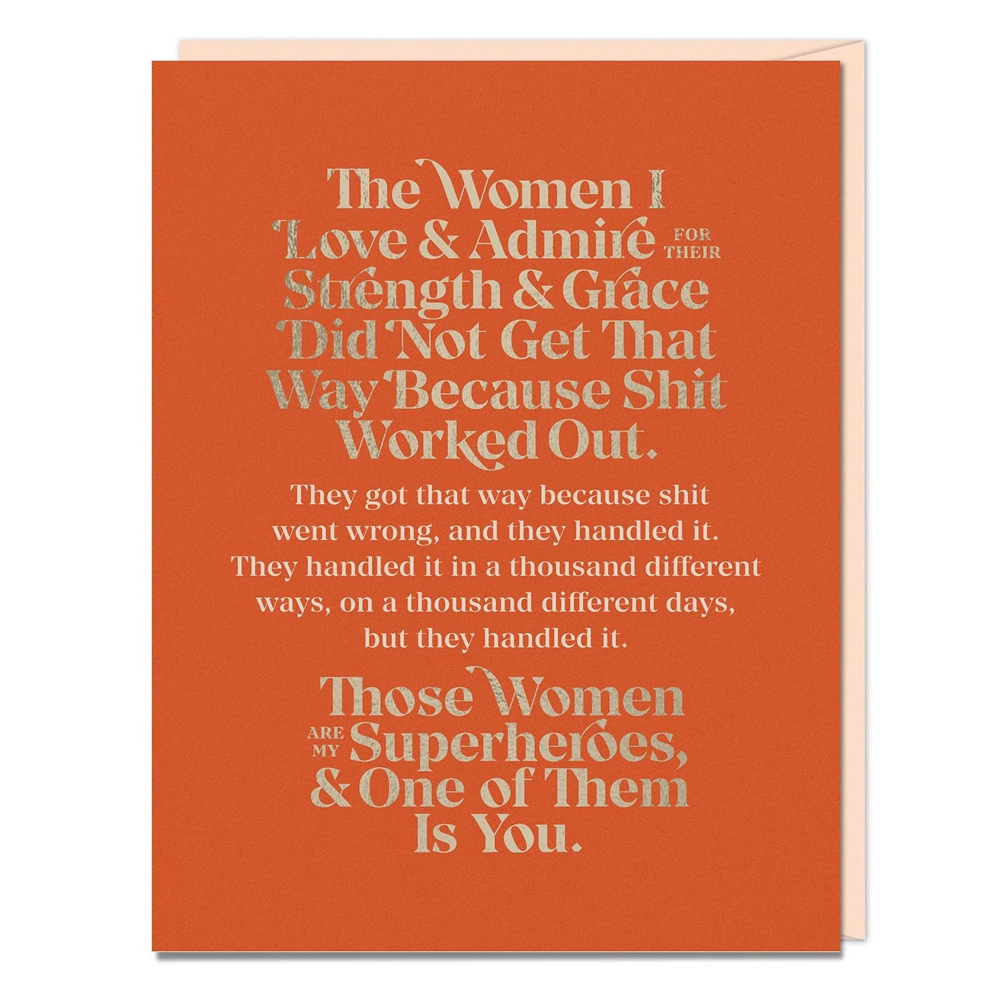 The Women I Love And Admire For Their Strength And Grace Did Not Get That Way Because Shit Worked Out Friendship Card