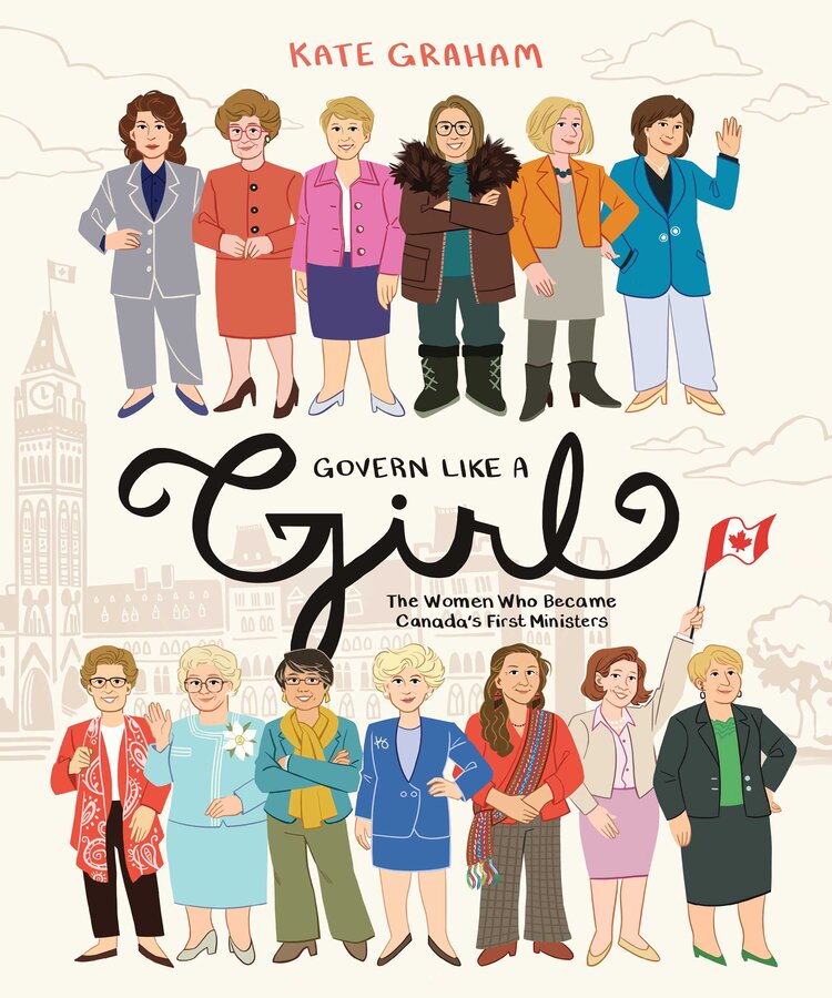 Govern Like A Girl: The Women Who Became Canada's First Ministers