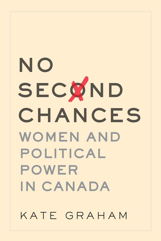 No Second Chances - Women and Political Power in Canada